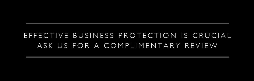 Effective Business Protection is Crucial - Ask us for a complimentary review